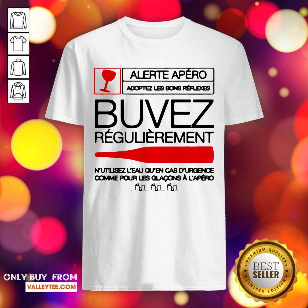 Wonderful Alerite Apero Buvez ReGulieremnt Shirt