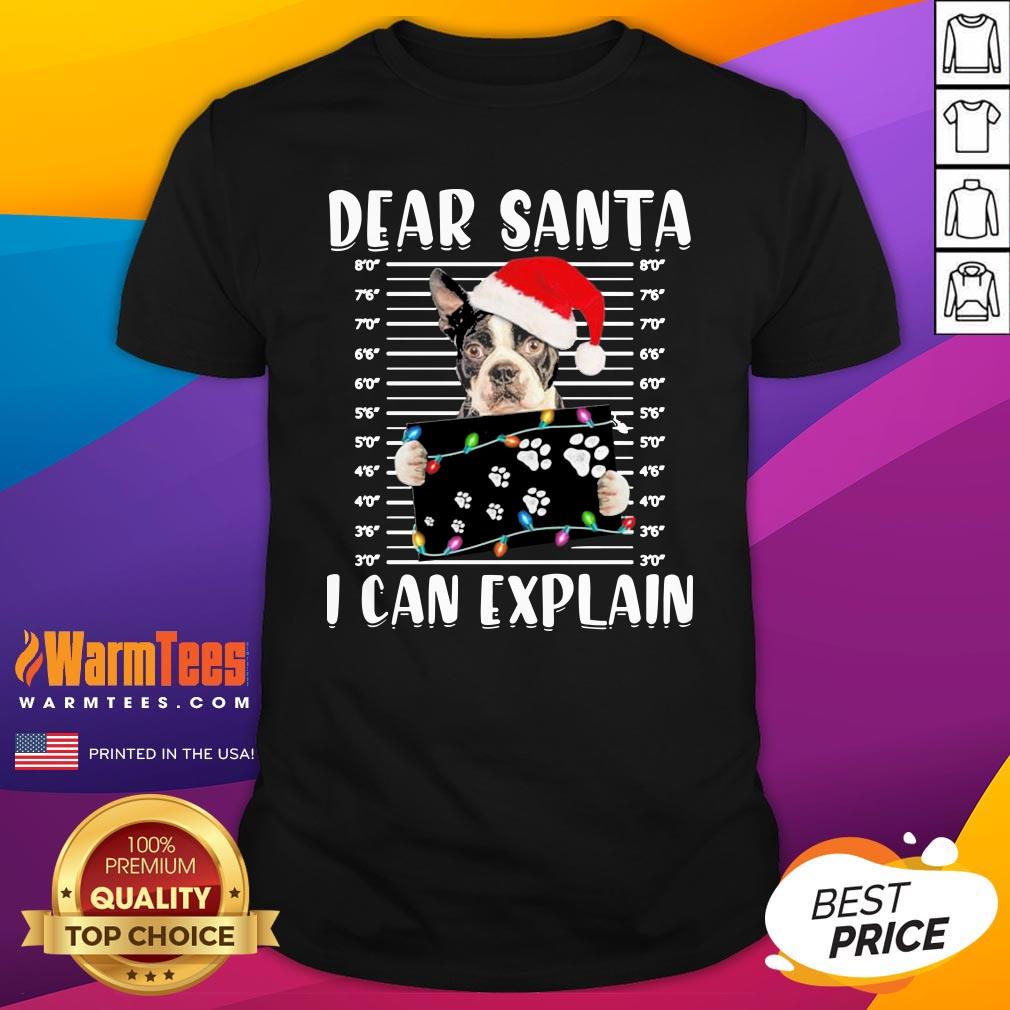 Wonderful Boston Terrier Dear Santa I Can Explain Christmas Sweater Shirt