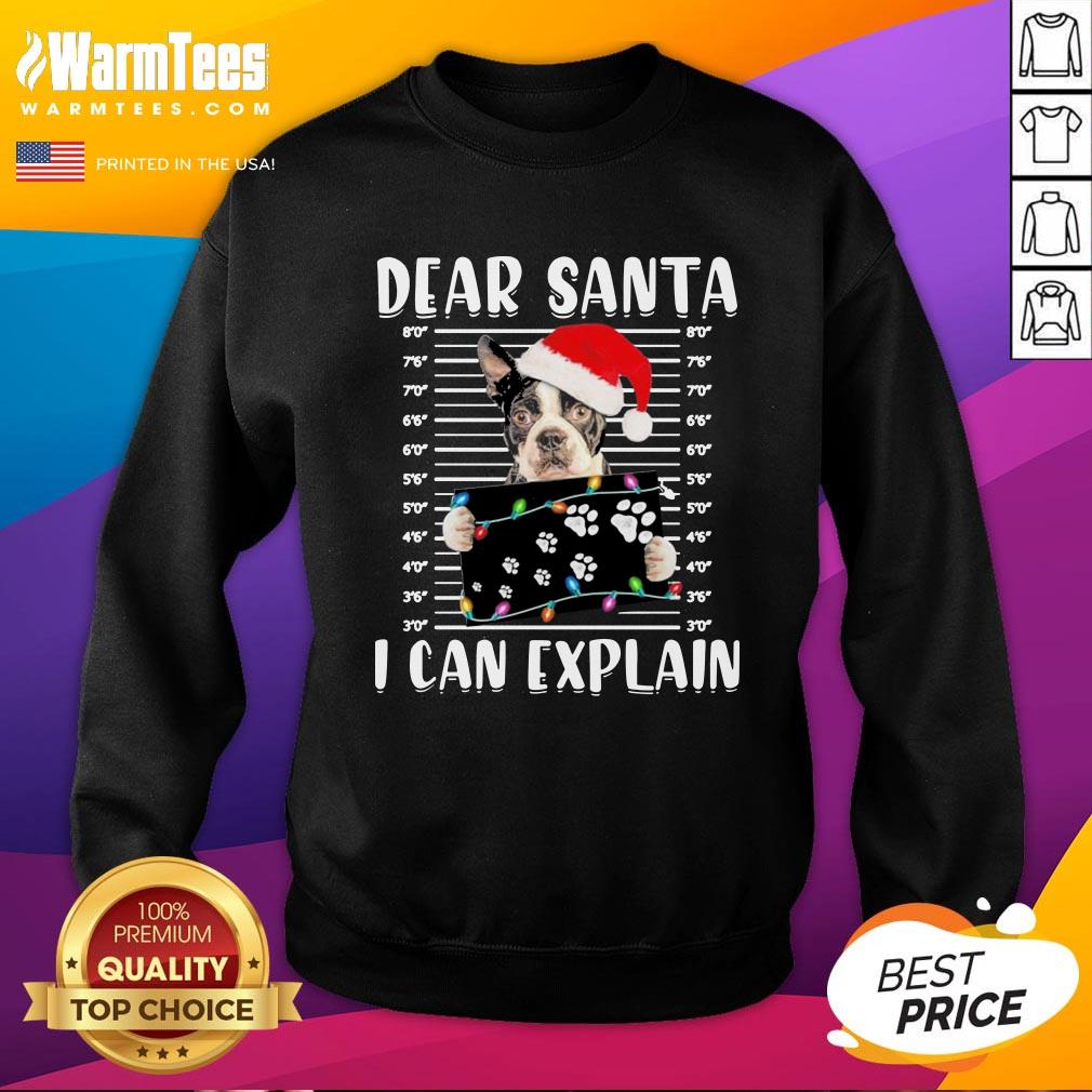 Wonderful Boston Terrier Dear Santa I Can Explain Christmas Sweater Shirt