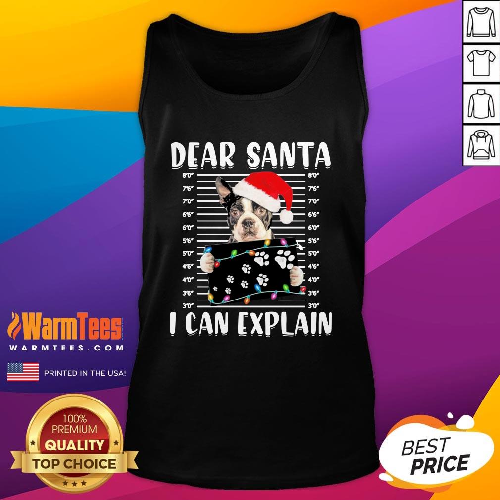 Wonderful Boston Terrier Dear Santa I Can Explain Christmas Sweater Shirt