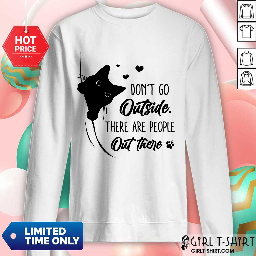 Wonderful Dont Go Outside There Are People Out There Cute Black Cat Shirt