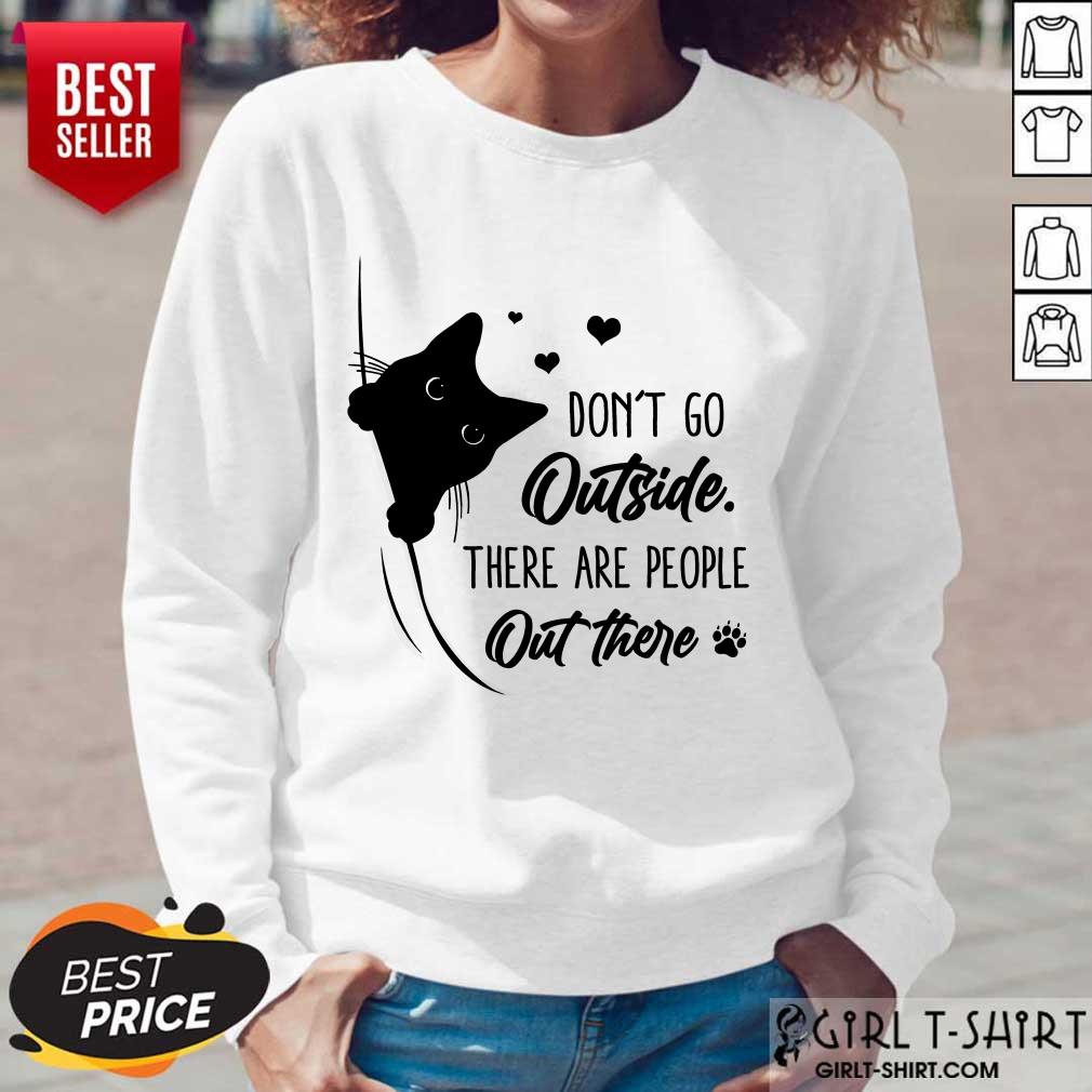 Wonderful Dont Go Outside There Are People Out There Cute Black Cat Shirt