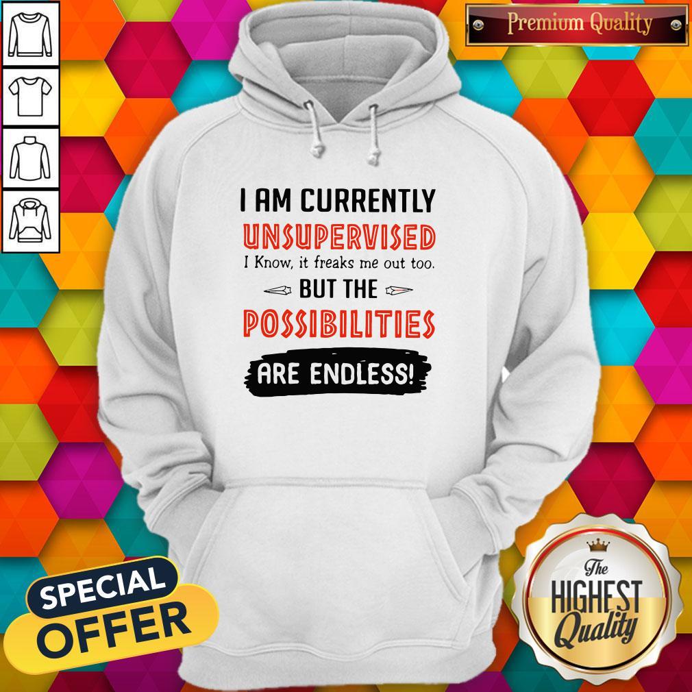 wonderful-im-currently-unsupervised-i-know-it-freaks-me-out-too-but-the-possibilities-hoodie.jpg