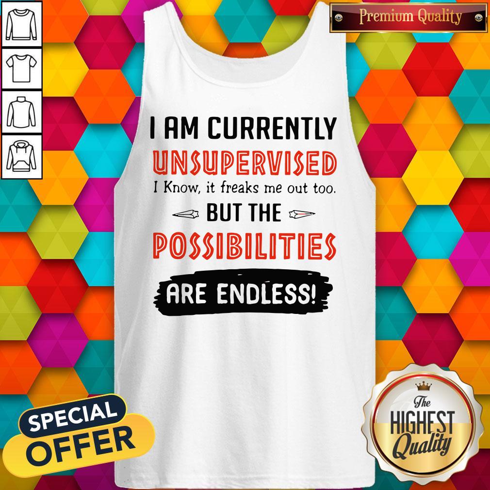 wonderful-im-currently-unsupervised-i-know-it-freaks-me-out-too-but-the-possibilities-tank-top.jpg