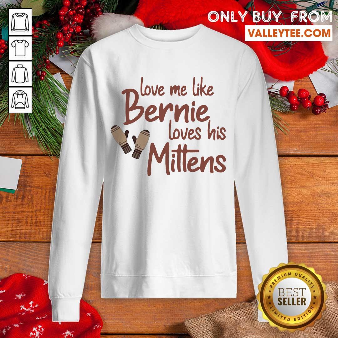 Wonderful Love Me Like Bernie Loves His Mittens Shirt