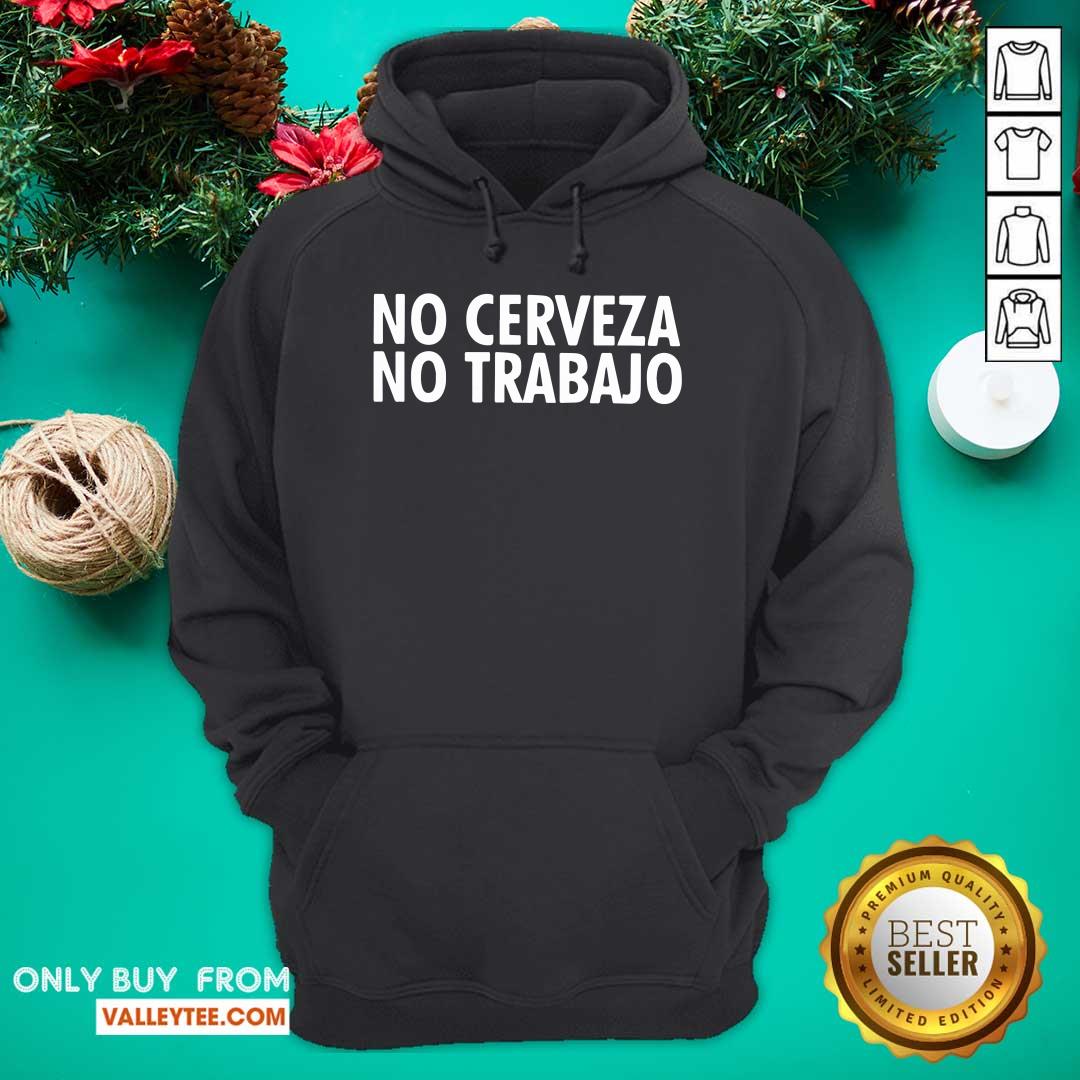 Wonderful No Cerveza No Trabajo Shirt