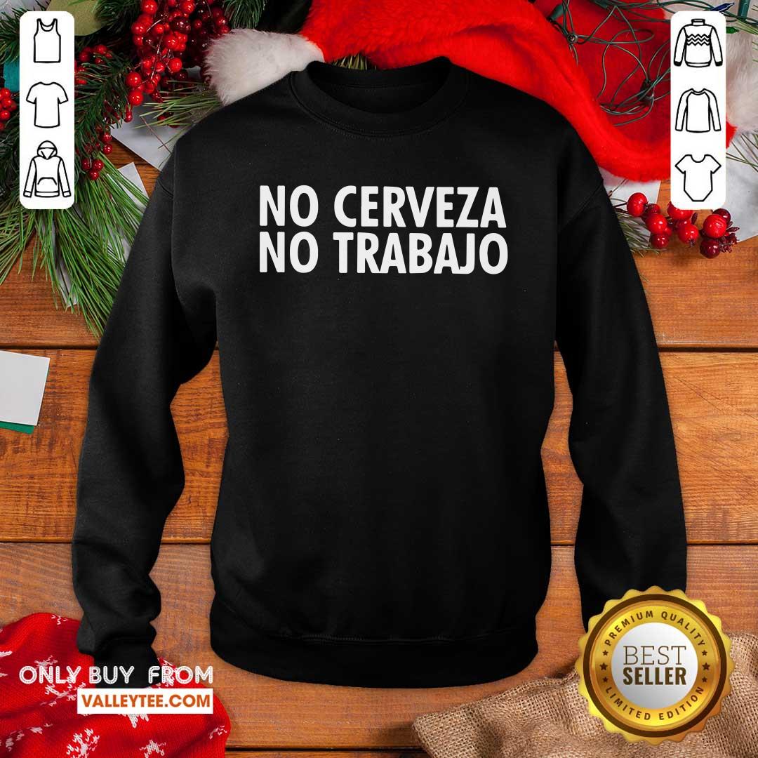 Wonderful No Cerveza No Trabajo Shirt