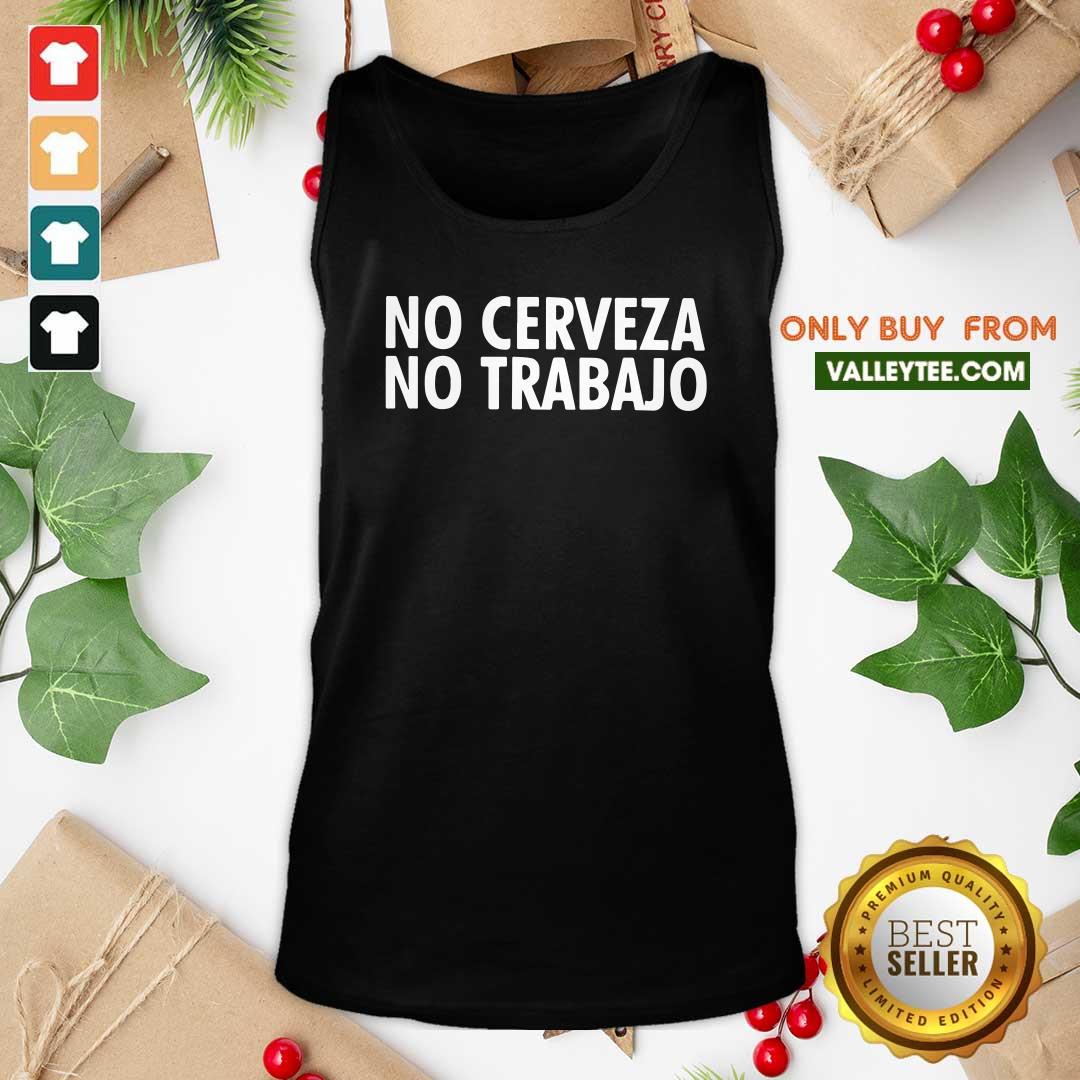 Wonderful No Cerveza No Trabajo Shirt