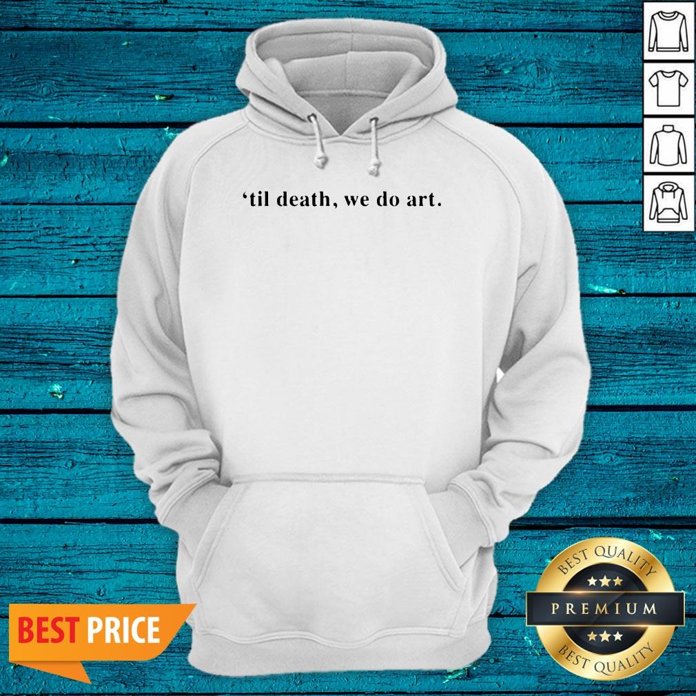 Wonderful Til Death We Do Art Shirt