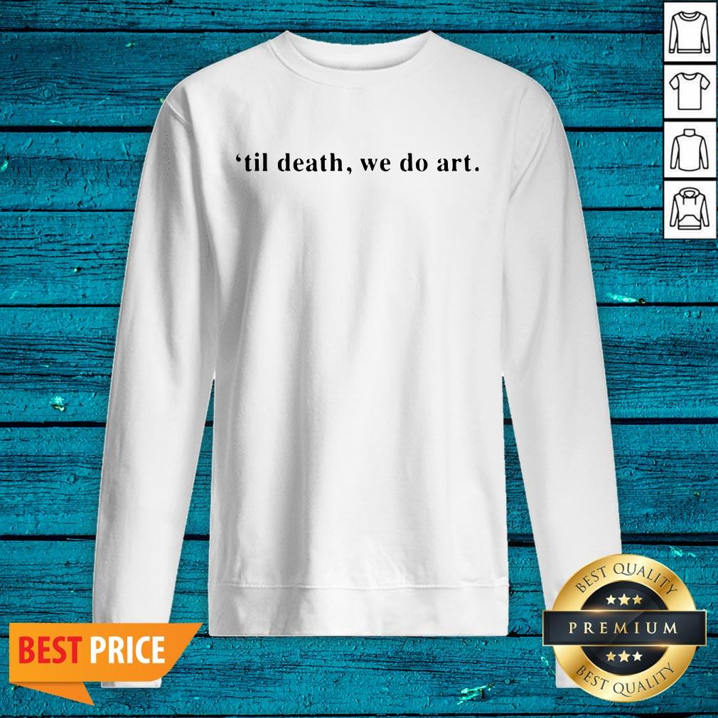 Wonderful Til Death We Do Art Shirt