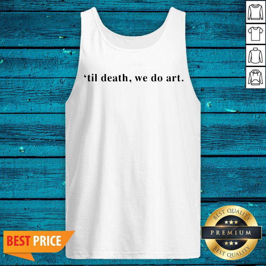 Wonderful Til Death We Do Art Shirt
