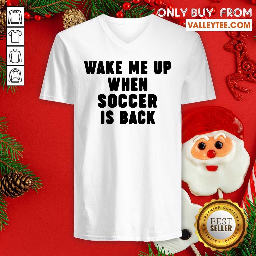 Wonderful Wake Me Up When Soccer Is Back Shirt