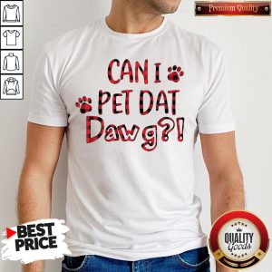 Premium Can I Pet Dat Pawg Shirt