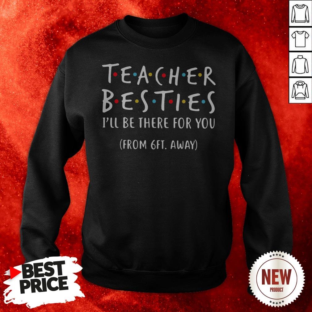 Teacher Besties I’ll Be There For You From 6ft Away Shirt