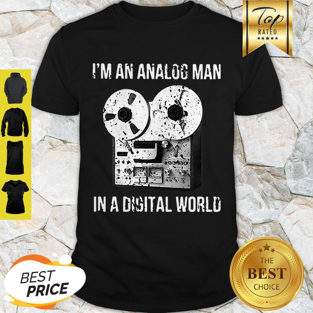 I’m An Analog Man In A Digital World Shirt