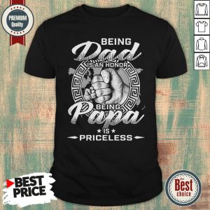 Being Dad In An Honor Being Papa Is Priceless Shirt