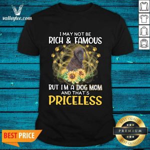 Hot Plott Hound I May Not be Rich And Famous But I'm A Dog Mom And That's Priceless Shirt