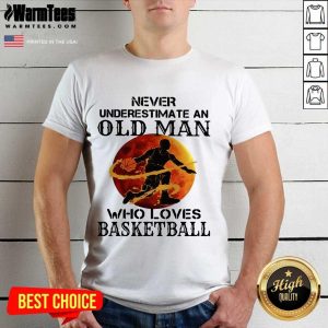 Good Never Underestimate An Old Man Who Loves Basketball Moonblood Shirt