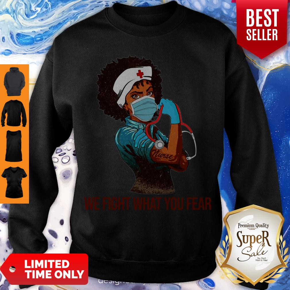 Strong Black Women Nurse We Fight What You Fear Shirt