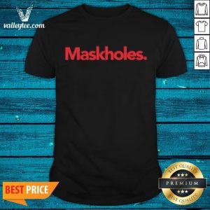 Super Nice Maskholes Unisex Shirt