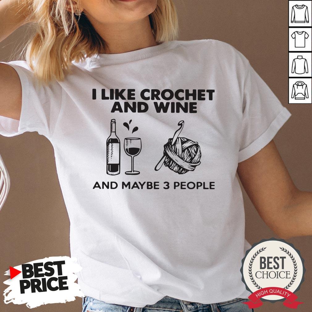 I Like Crochet And Wine Any Maybe 3 People Shirt