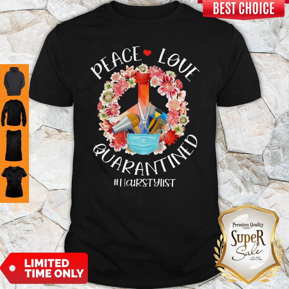 Awesome Peace Love Quarantined #HairStylist Shirt