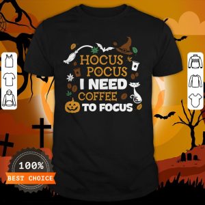 Witch Hocus Pocus I Need Coffee To Focus Halloween Shirt