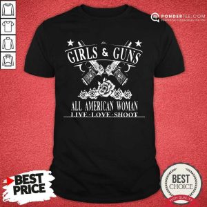 Girls And Guns All American Woman Live Love Shoot Shirt