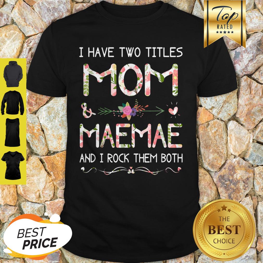 Top I Have Two Titles Mom And Maemae Christmas Gift Mothers Day Shirt