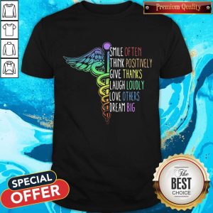So Nurse Smile Often Think Positively Give Thank Laugh Loudly Love Others Dream Big Shirt
