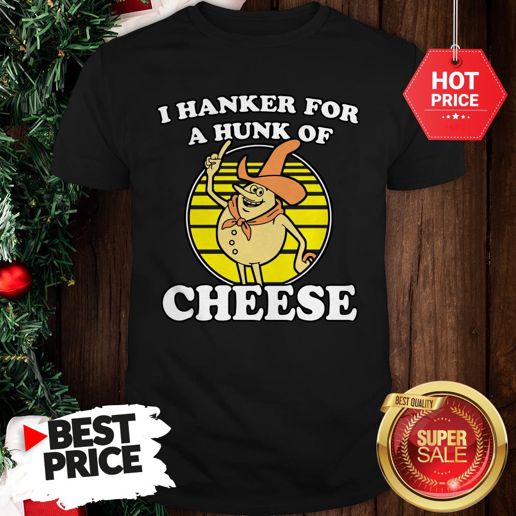 Yellow I Hanker For A Hunk Of Cheese Time For Timer Shirt