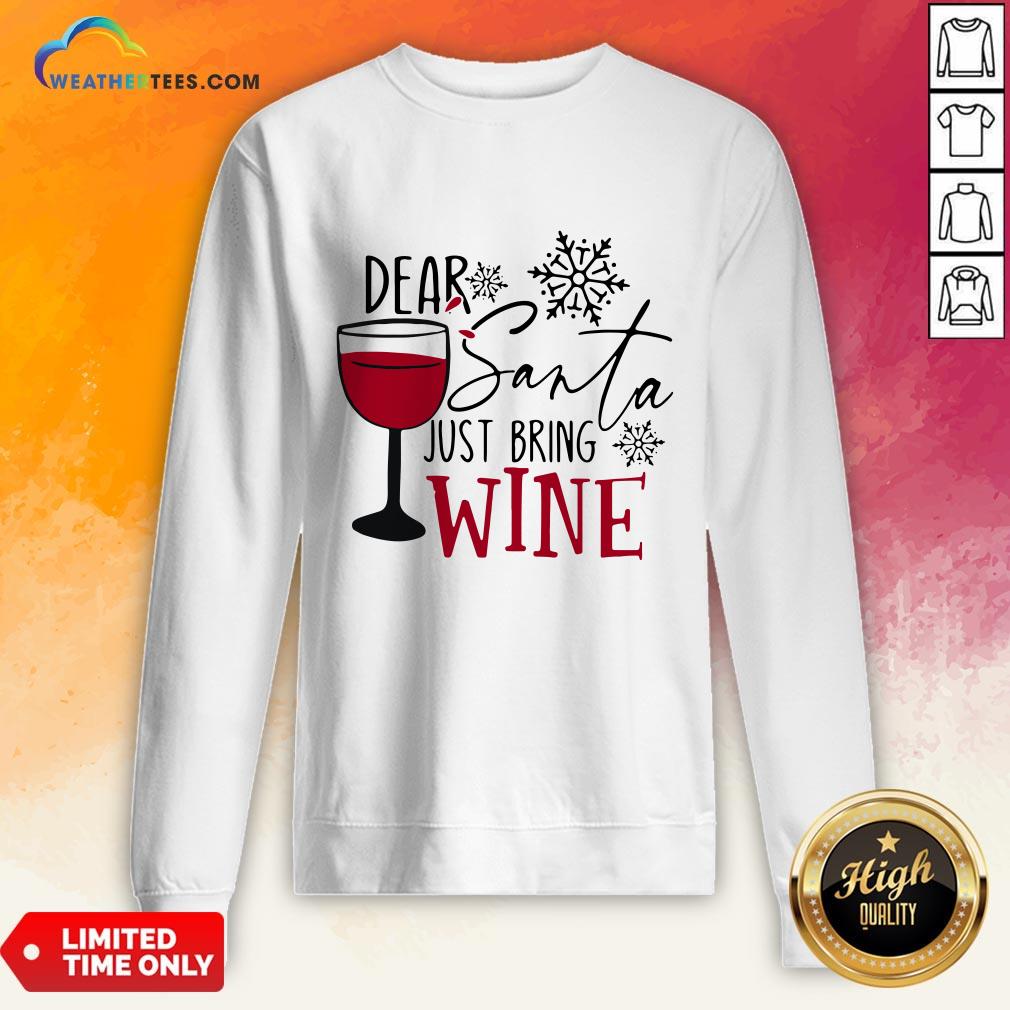 Yep Dear Santa Just Bring Wine Christmas Shirt