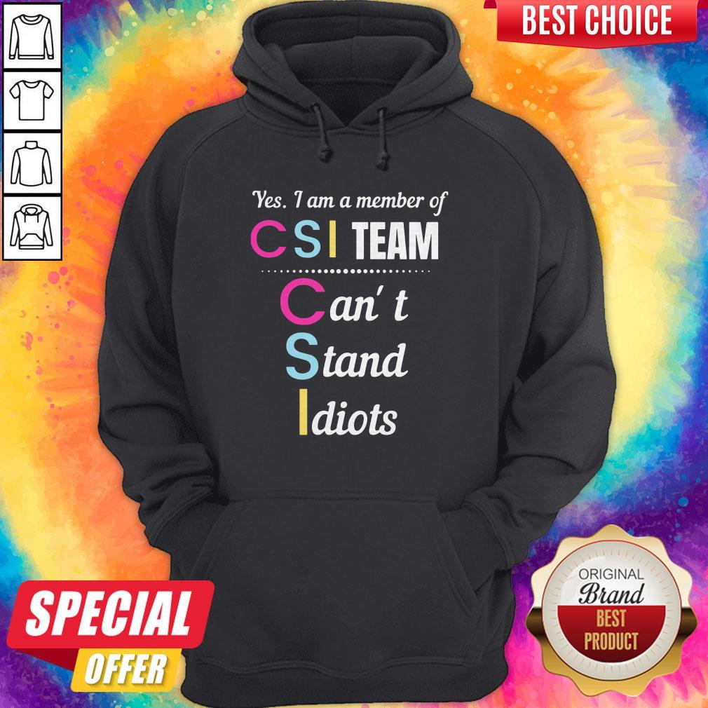 Yes I Am A Member Of CSI Team Can'T Stand Idiots Shirt