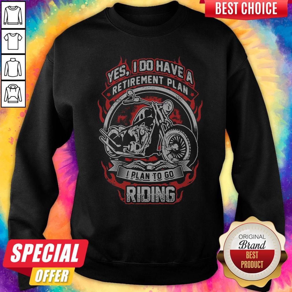 Yes I Do Have Retirement Plan I Plan To Go Riding Motorbike Shirt