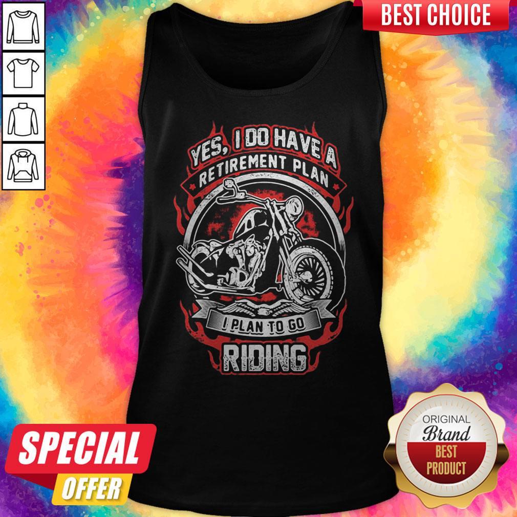 Yes I Do Have Retirement Plan I Plan To Go Riding Motorbike Shirt