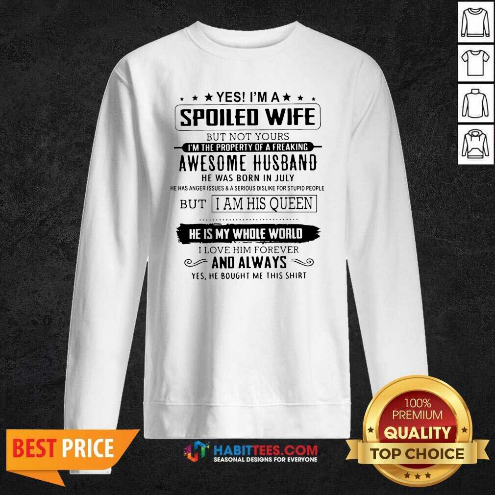 Yes I’m A Spoiled Wife Awesome Husband He Is My Whole World Shirt