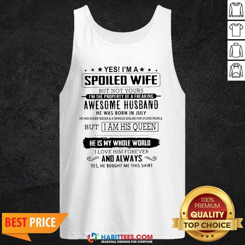 Yes I’m A Spoiled Wife Awesome Husband He Is My Whole World Shirt