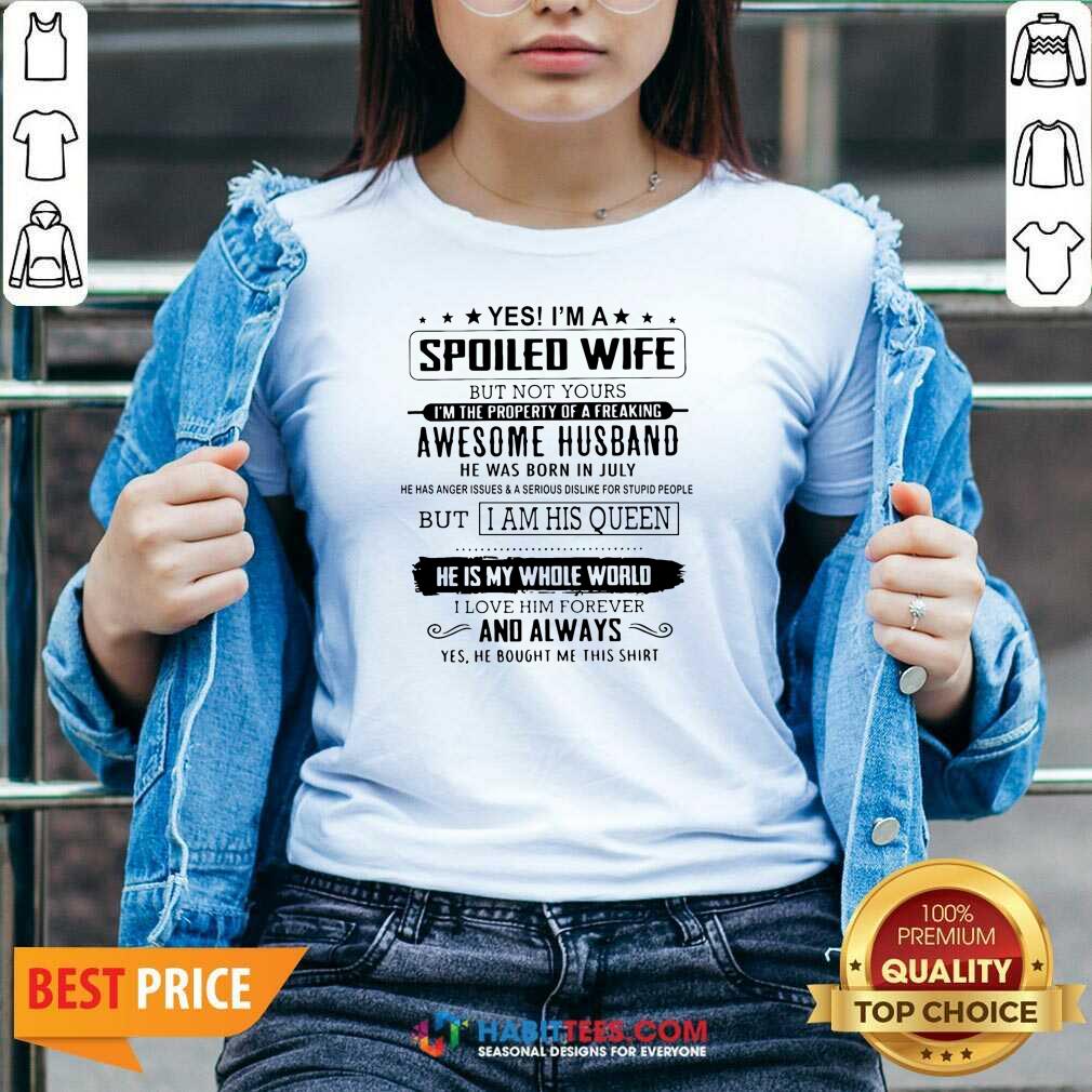 Yes I’m A Spoiled Wife Awesome Husband He Is My Whole World Shirt