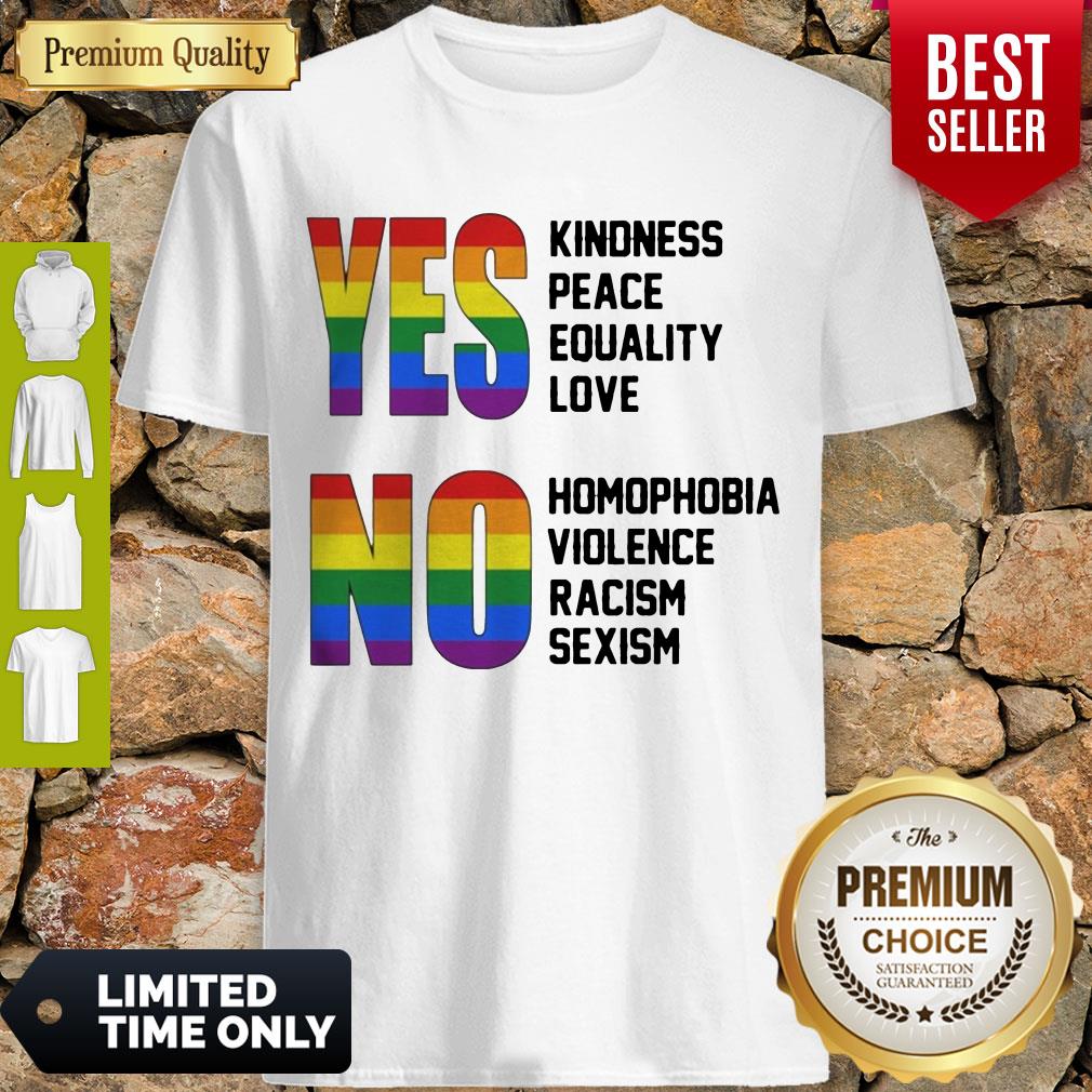 yes-kindness-peace-equality-love-no-homophobia-violence-racism-sexism-lgbt-shirt.jpg