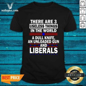 Lovely There Are 3 Useless Things In The World Shirt