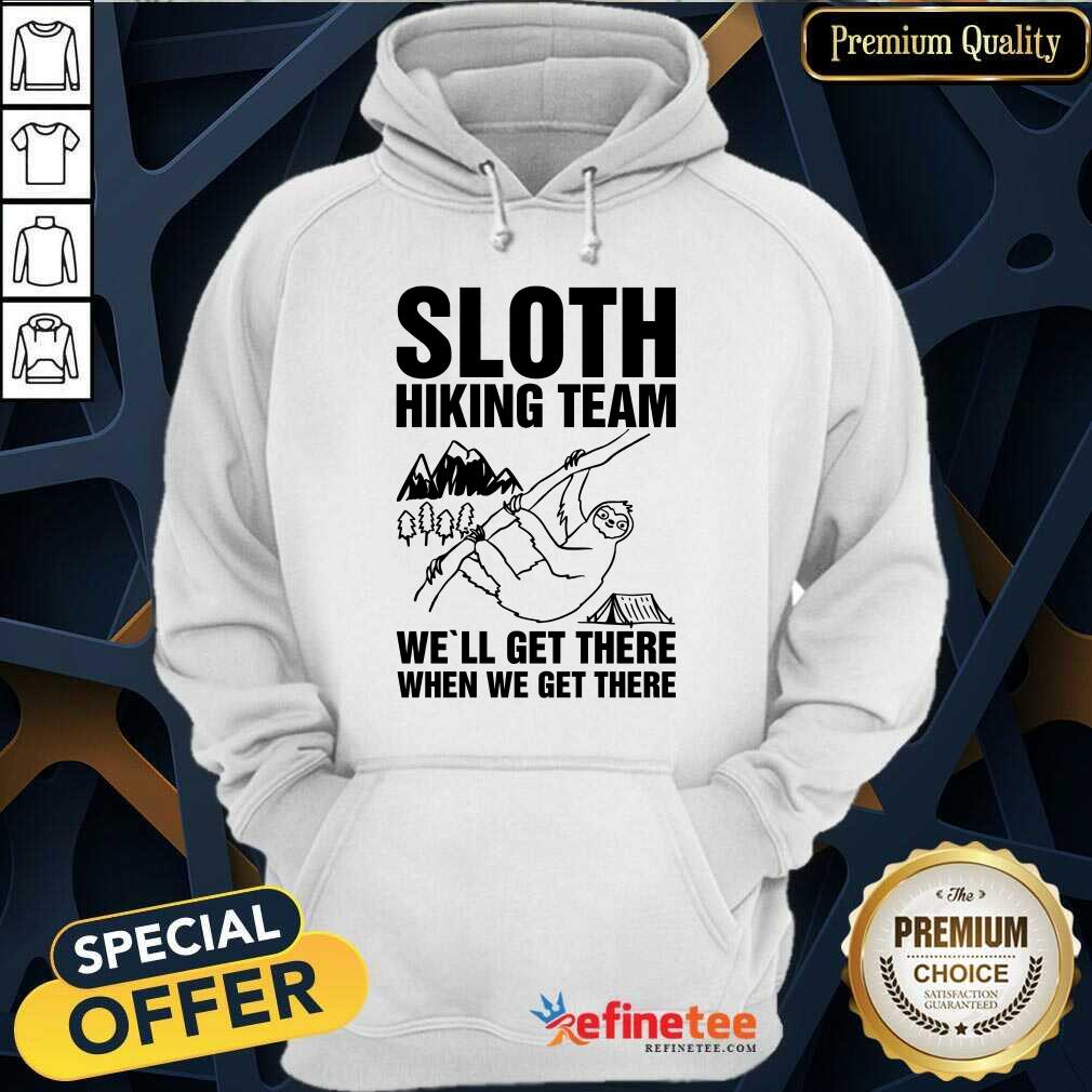 Happy Sloth Hiking Team Well Get There When We Get There Shirt