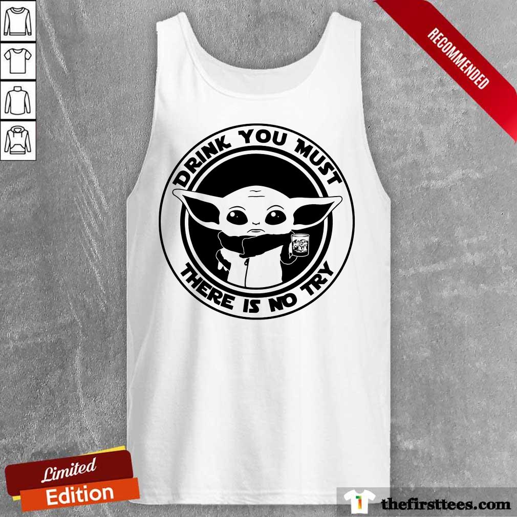 Yoda Drink You Must There Is No Try Shirt