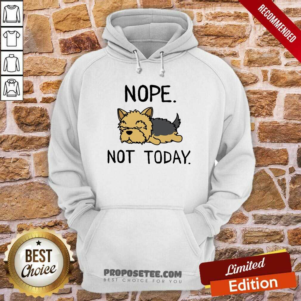 Yorkshire Terrier Nope Not Today Shirt