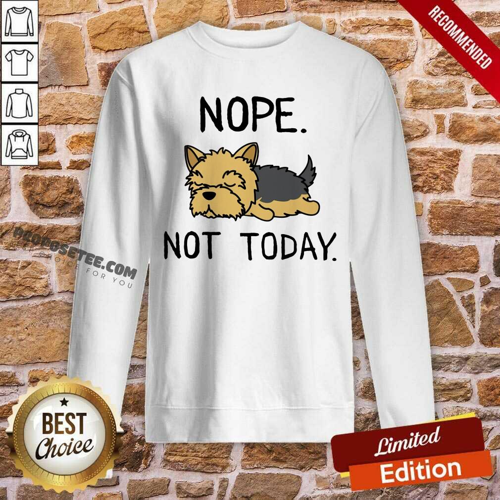 Yorkshire Terrier Nope Not Today Shirt