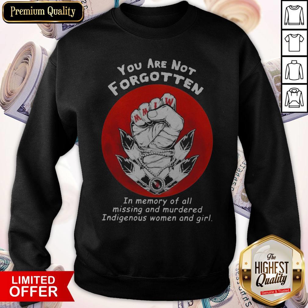 you-are-not-forgotten-in-memory-of-all-missing-and-murdered-indigenous-women-and-girl-sweatshirt-1.jpg