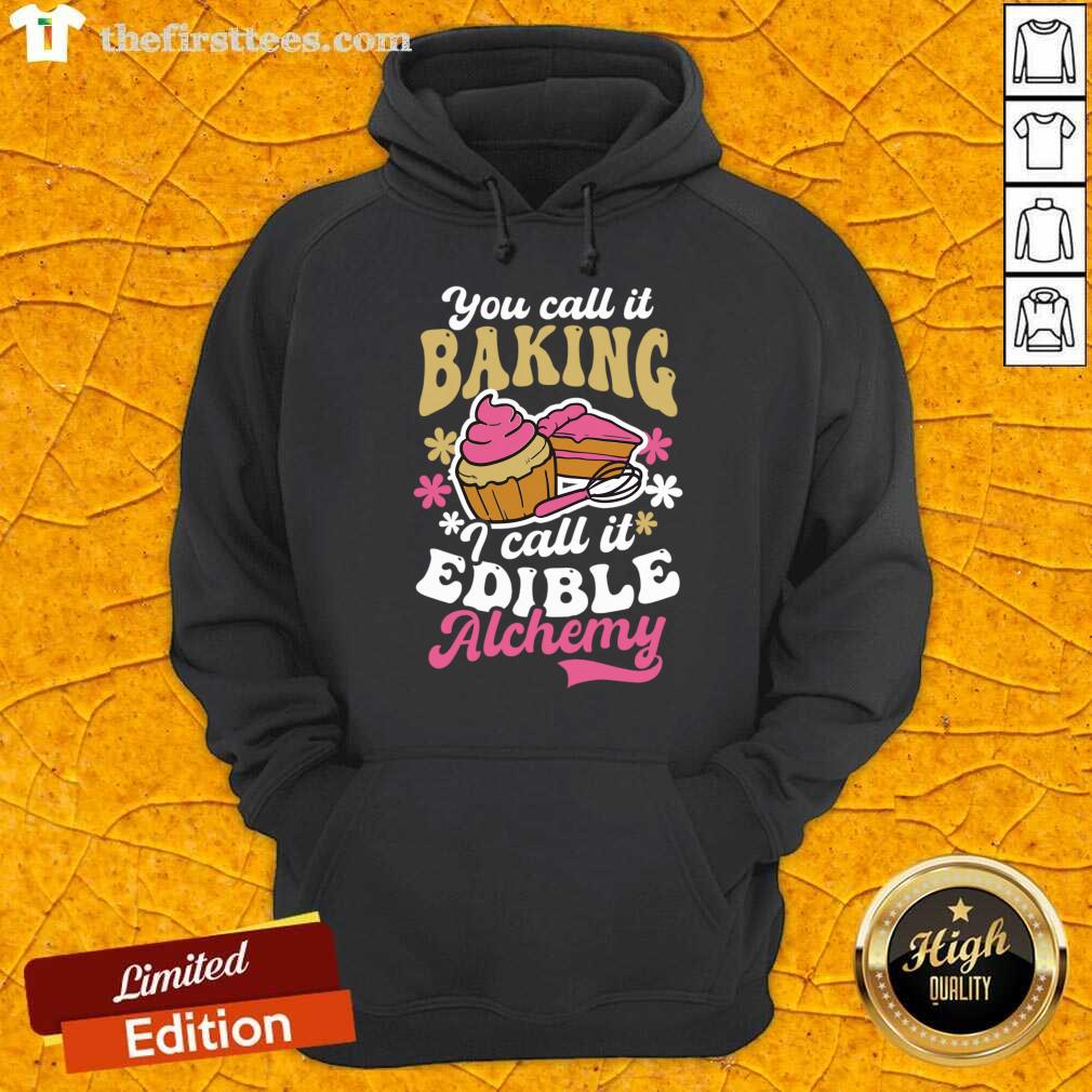 You Call It Baking I Call It Edible Alchemy Shirt