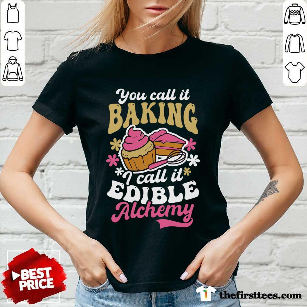 You Call It Baking I Call It Edible Alchemy Shirt