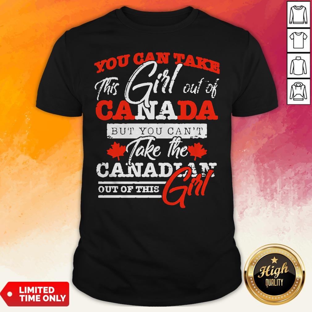 you-can-take-this-girl-out-of-canada-but-you-cant-take-the-2canadian-out-of-this-girl-shirt.jpg