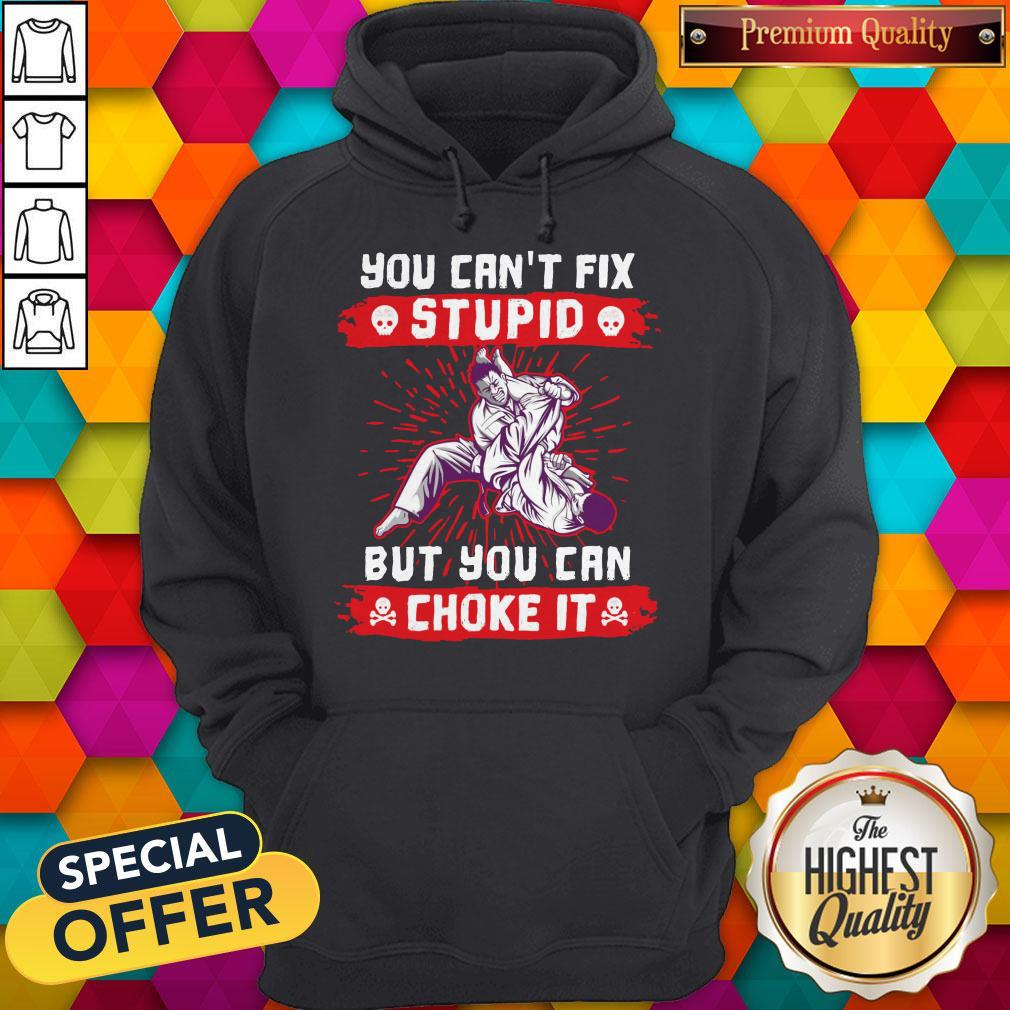 You Can’t Fix Stupid But You Can Choke It Shirt