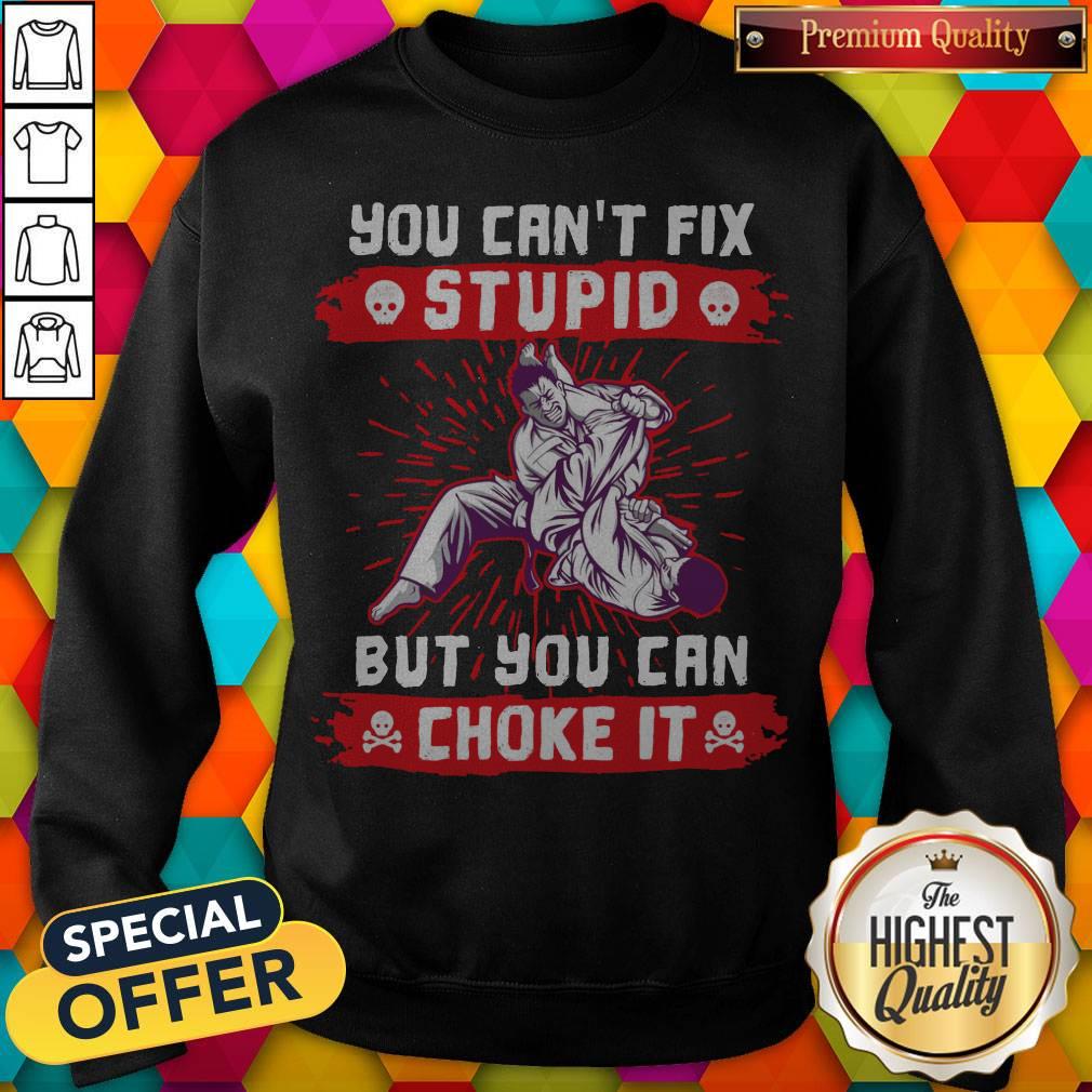 You Can’t Fix Stupid But You Can Choke It Shirt